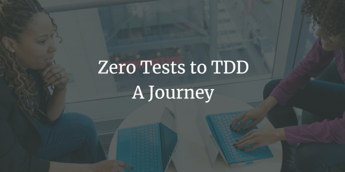 Zero Tests to TDD - What I've Learned